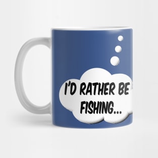 I'd Rather Be Fishing Mug